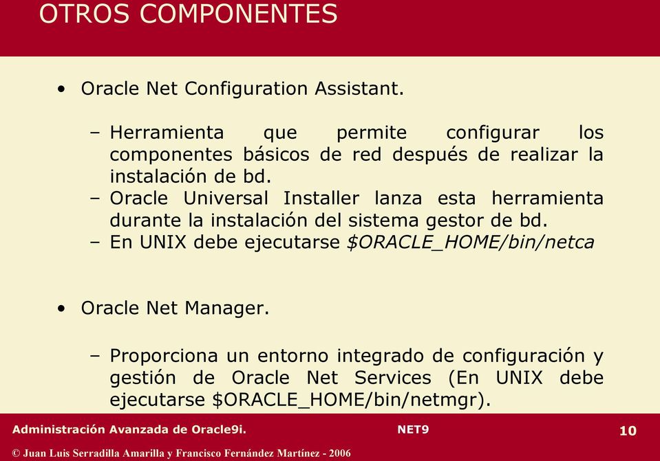 Oracle Universal Installer lanza esta herramienta durante la instalación del sistema gestor de bd.