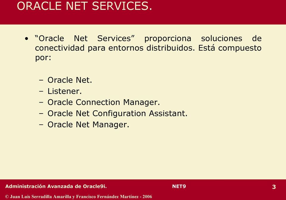 entornos distribuidos. Está compuesto por: Oracle Net. Listener.