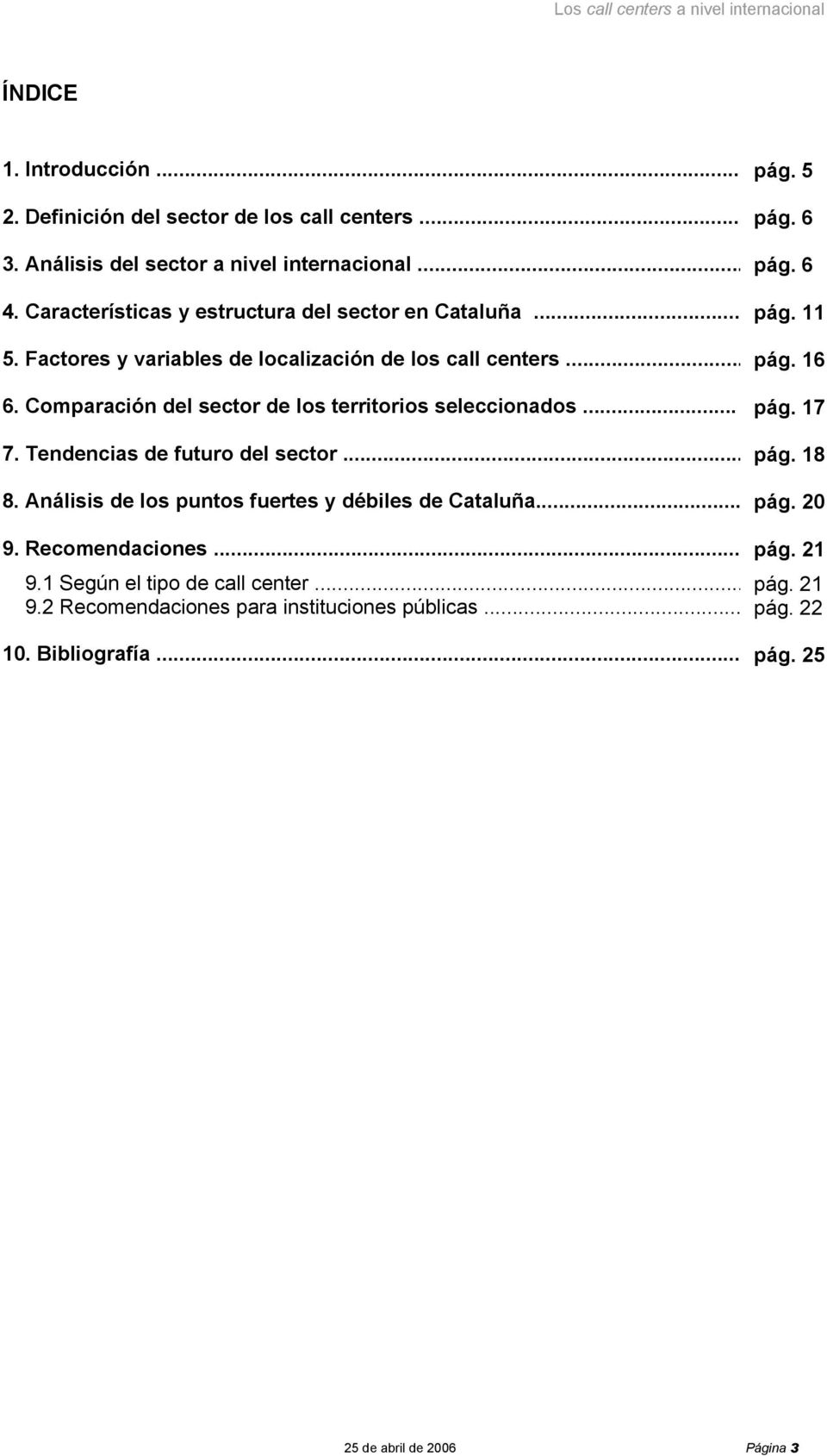 Comparación del sector de los territorios seleccionados... pág. 17 7. Tendencias de futuro del sector... pág. 18 8.