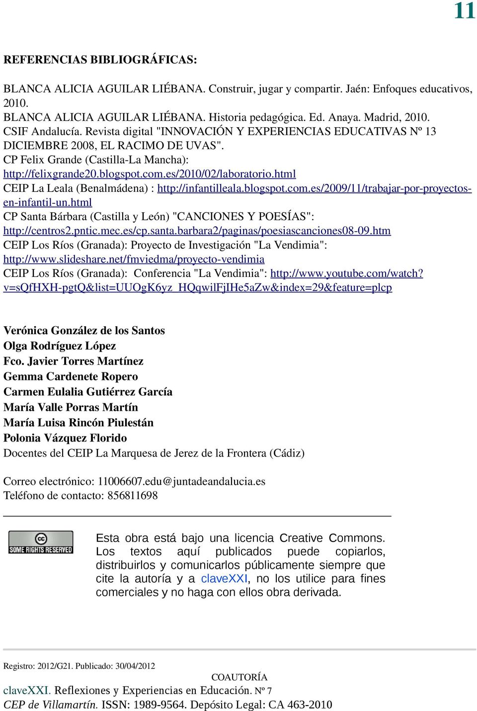 es/2010/02/laboratorio.html CEIP La Leala (Benalmádena) : http://infantilleala.blogspot.com.es/2009/11/trabajar-por-proyectosen-infantil-un.