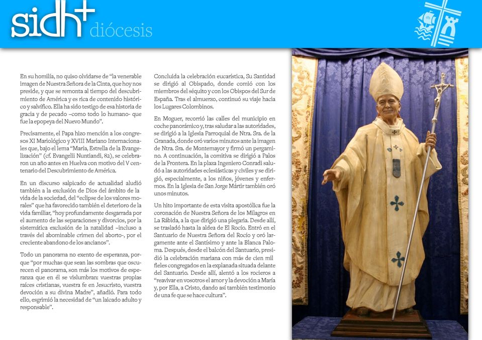 Precisamente, el Papa hizo mención a los congresos XI Mariológico y XVIII Mariano Internacionales que, bajo el lema María, Estrella de la Evangelización (cf.