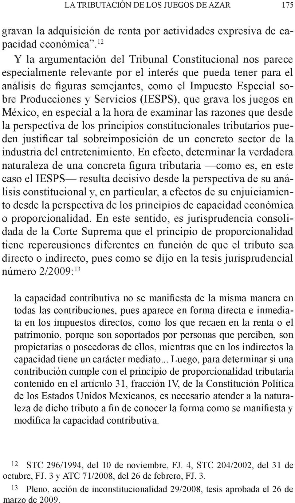 Producciones y Servicios (IESPS), que grava los juegos en México, en especial a la hora de examinar las razones que desde la perspectiva de los principios constitucionales tributarios pueden