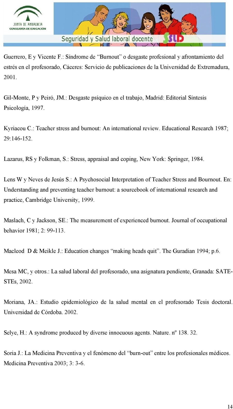 Educational Research 1987; 29:146-152. Lazarus, RS y Folkman, S.: Stress, appraisal and coping, New York: Springer, 1984. Lens W y Neves de Jesús S.