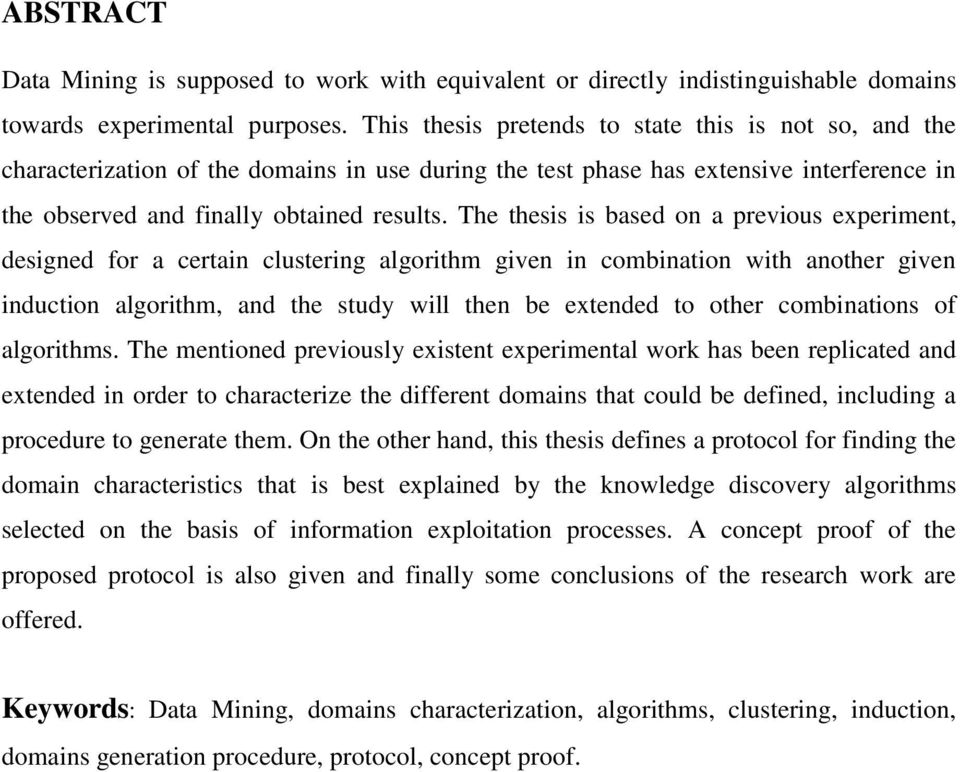 The thesis is based on a previous experiment, designed for a certain clustering algorithm given in combination with another given induction algorithm, and the study will then be extended to other