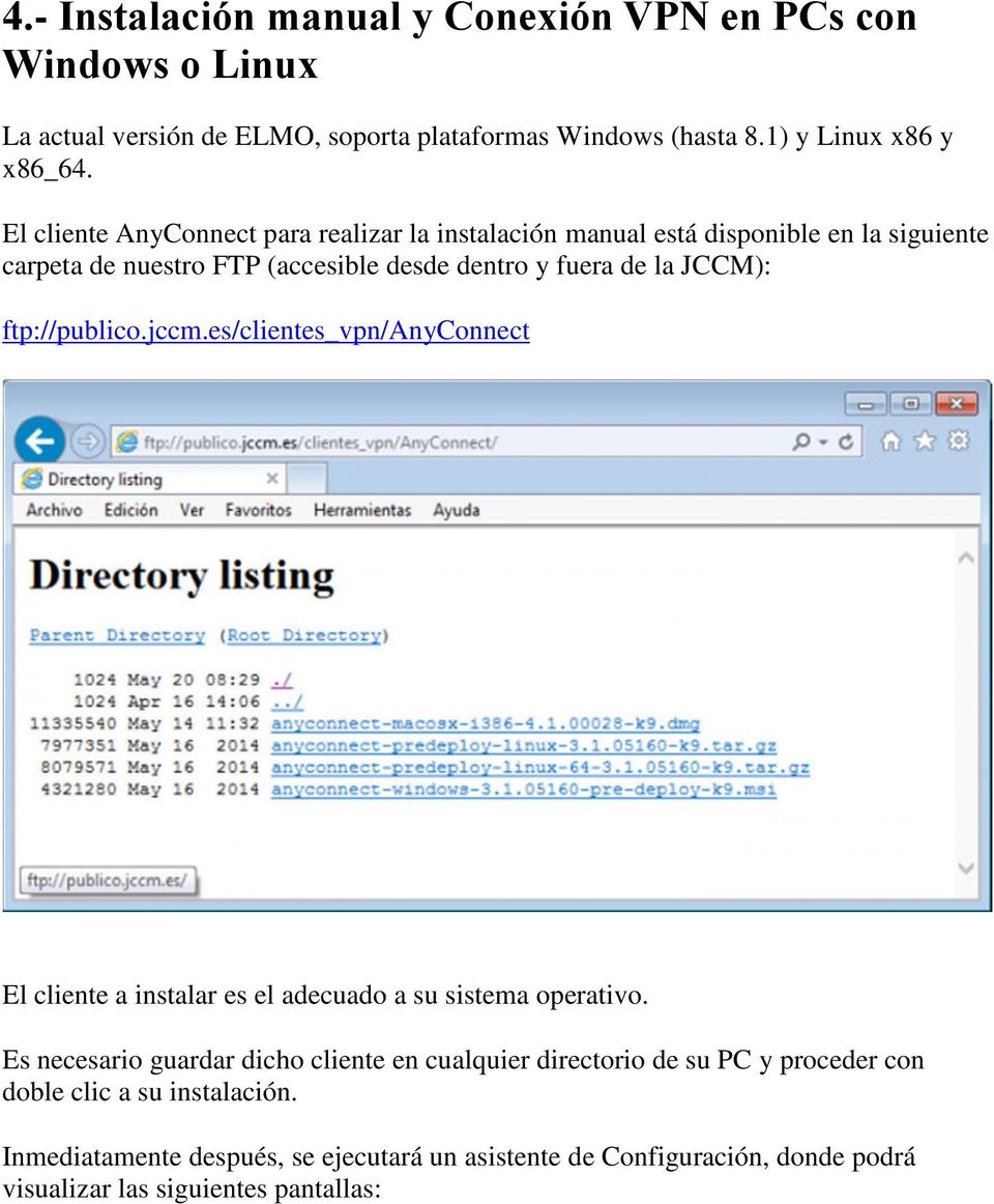 ftp://publico.jccm.es/clientes_vpn/anyconnect El cliente a instalar es el adecuado a su sistema operativo.