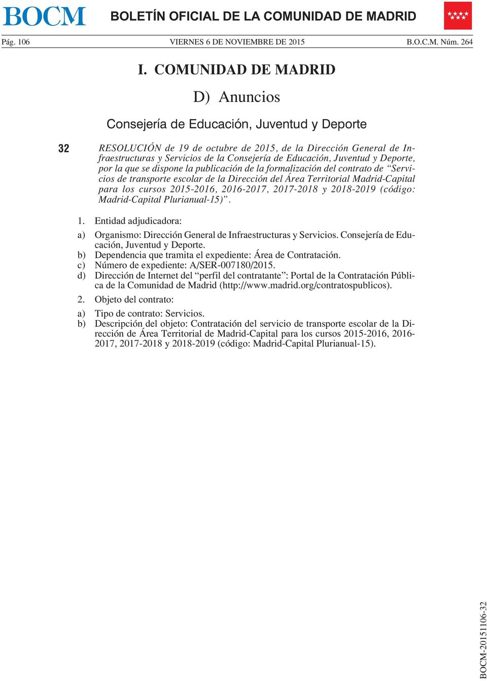 Educación, Juventud y Deporte, por la que se dispone la publicación de la formalización del contrato de Servicios de transporte escolar de la Dirección del Área Territorial Madrid-Capital para los
