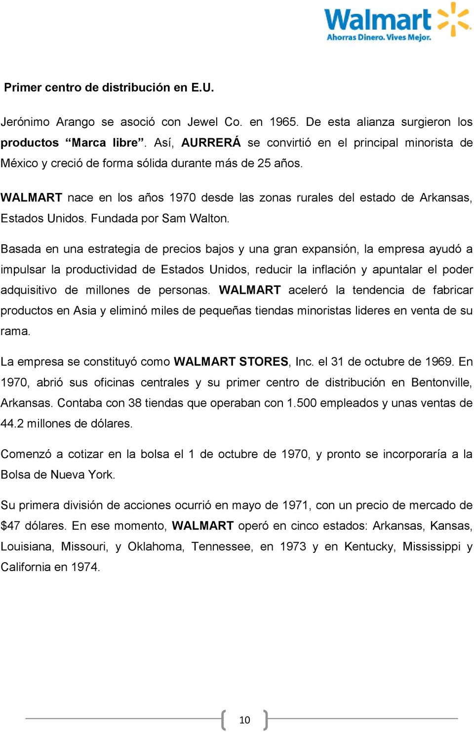 WALMART nace en los años 1970 desde las zonas rurales del estado de Arkansas, Estados Unidos. Fundada por Sam Walton.