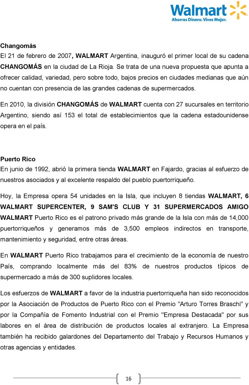 En 2010, la división CHANGOMÁS de WALMART cuenta con 27 sucursales en territorio Argentino, siendo así 153 el total de establecimientos que la cadena estadounidense opera en el país.