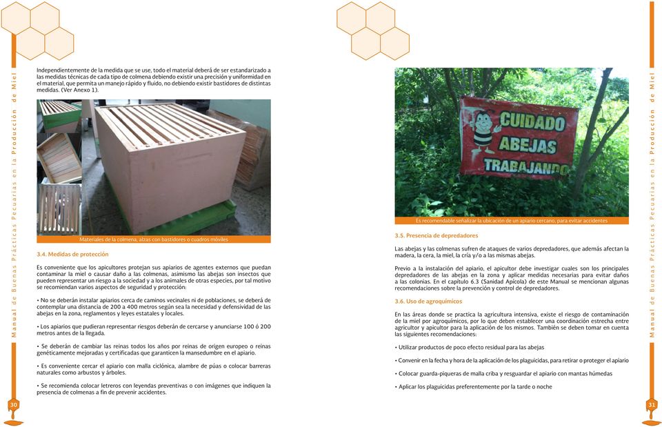 Medidas de protección Materiales de la colmena, alzas con bastidores o cuadros móviles Es conveniente que los apicultores protejan sus apiarios de agentes externos que puedan contaminar la miel o