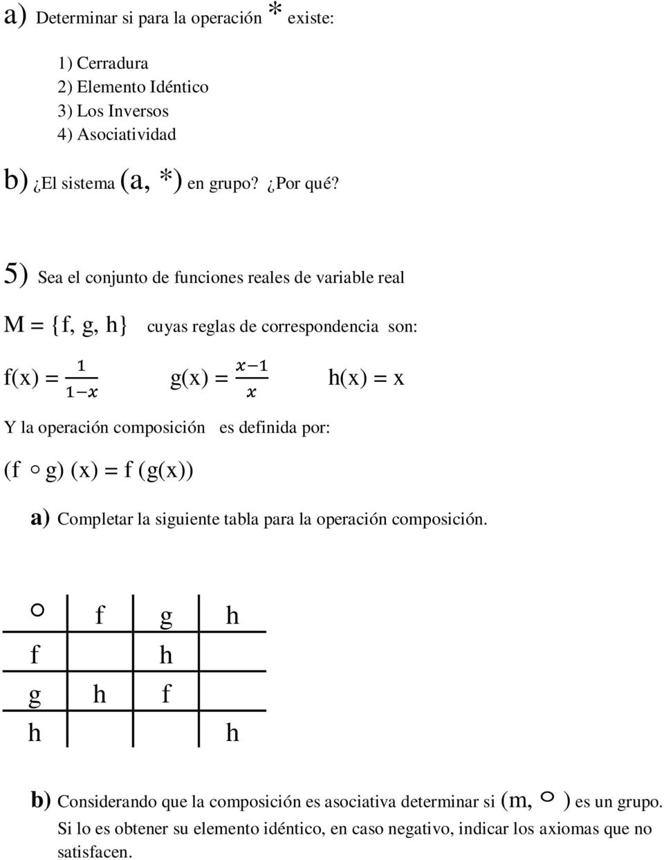composición es definida por: (f g) (x) = f (g(x)) a) Completar la siguiente tabla para la operación composición.