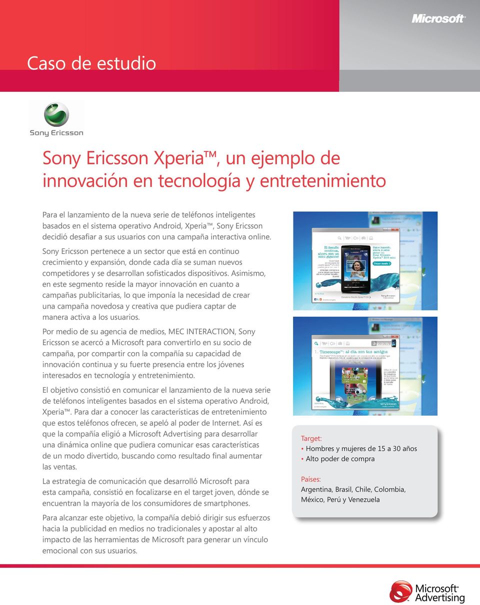 Sony Ericsson pertenece a un sector que está en continuo crecimiento y expansión, donde cada día se suman nuevos competidores y se desarrollan sofisticados dispositivos.
