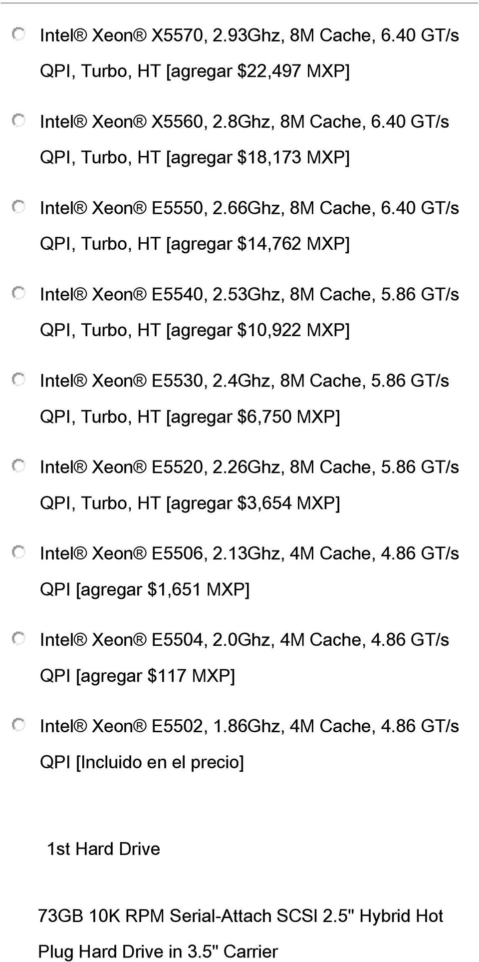 86 GT/s QPI, Turbo, HT [agregar $6,750 MXP] Intel Xeon E5520, 2.26Ghz, 8M Cache, 5.86 GT/s QPI, Turbo, HT [agregar $3,654 MXP] Intel Xeon E5506, 2.13Ghz, 4M Cache, 4.