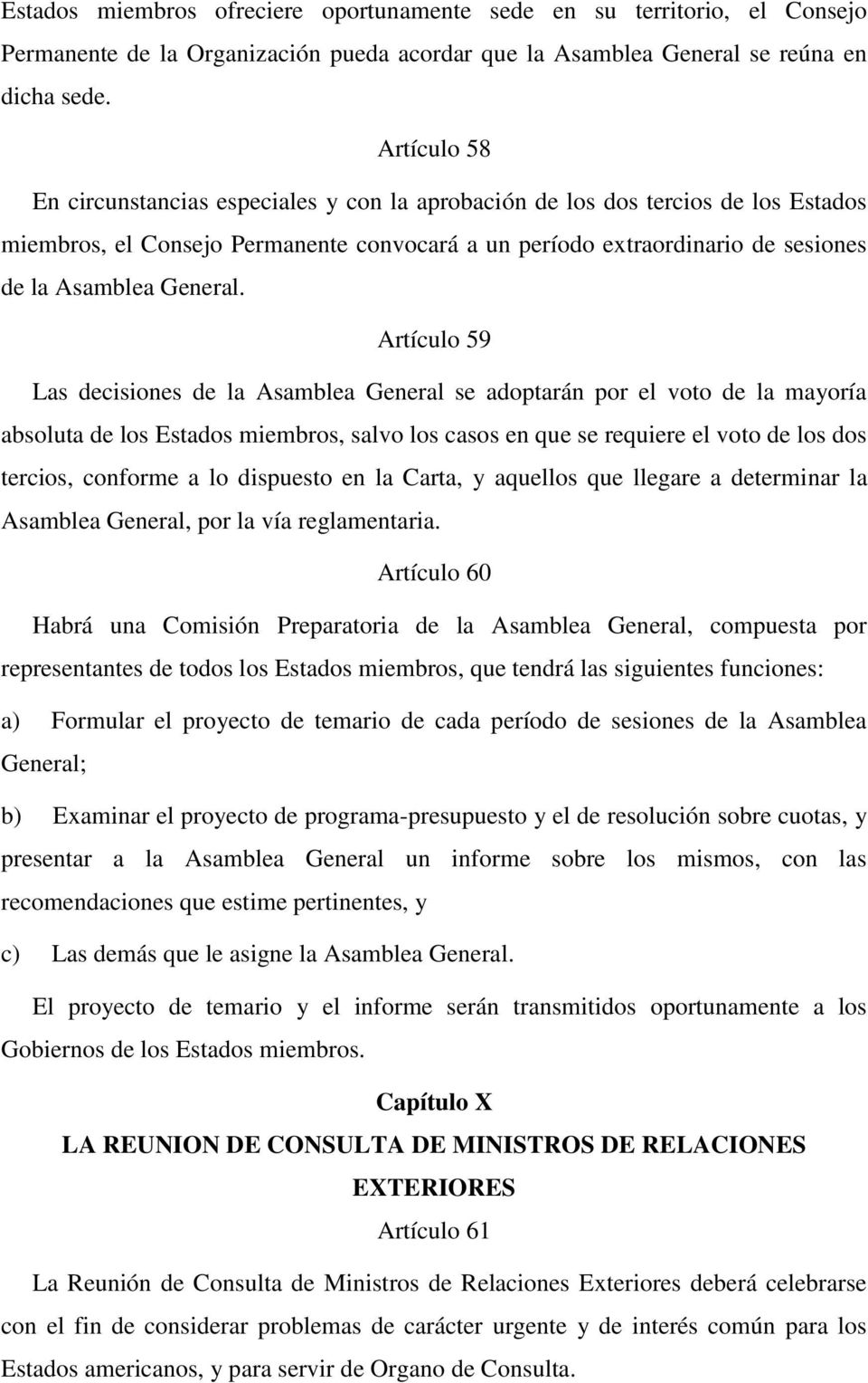 Artículo 59 Las decisiones de la Asamblea General se adoptarán por el voto de la mayoría absoluta de los Estados miembros, salvo los casos en que se requiere el voto de los dos tercios, conforme a lo