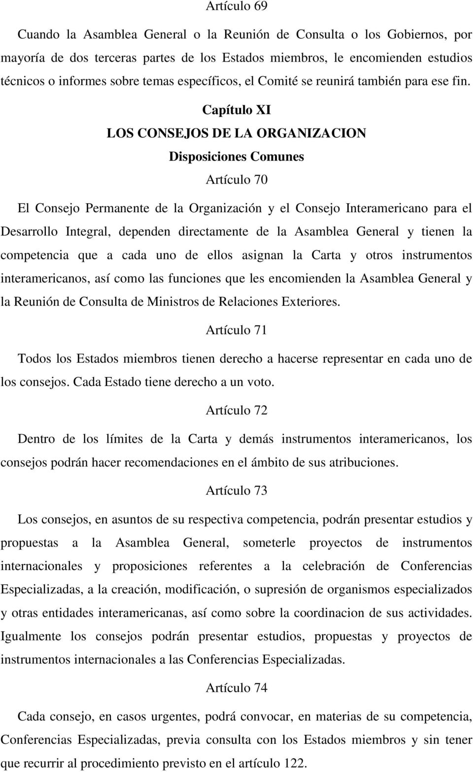Capítulo XI LOS CONSEJOS DE LA ORGANIZACION Disposiciones Comunes Artículo 70 El Consejo Permanente de la Organización y el Consejo Interamericano para el Desarrollo Integral, dependen directamente