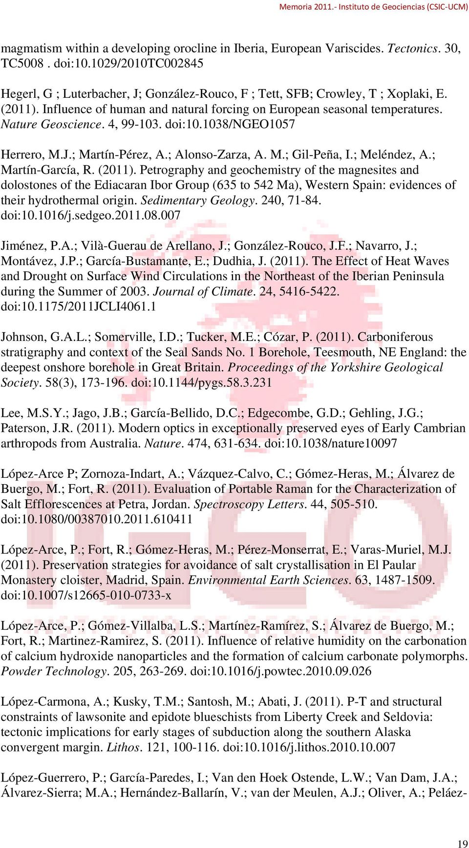 Nature Geoscience. 4, 99-103. doi:10.1038/ngeo1057 Herrero, M.J.; Martín-Pérez, A.; Alonso-Zarza, A. M.; Gil-Peña, I.; Meléndez, A.; Martín-García, R. (2011).