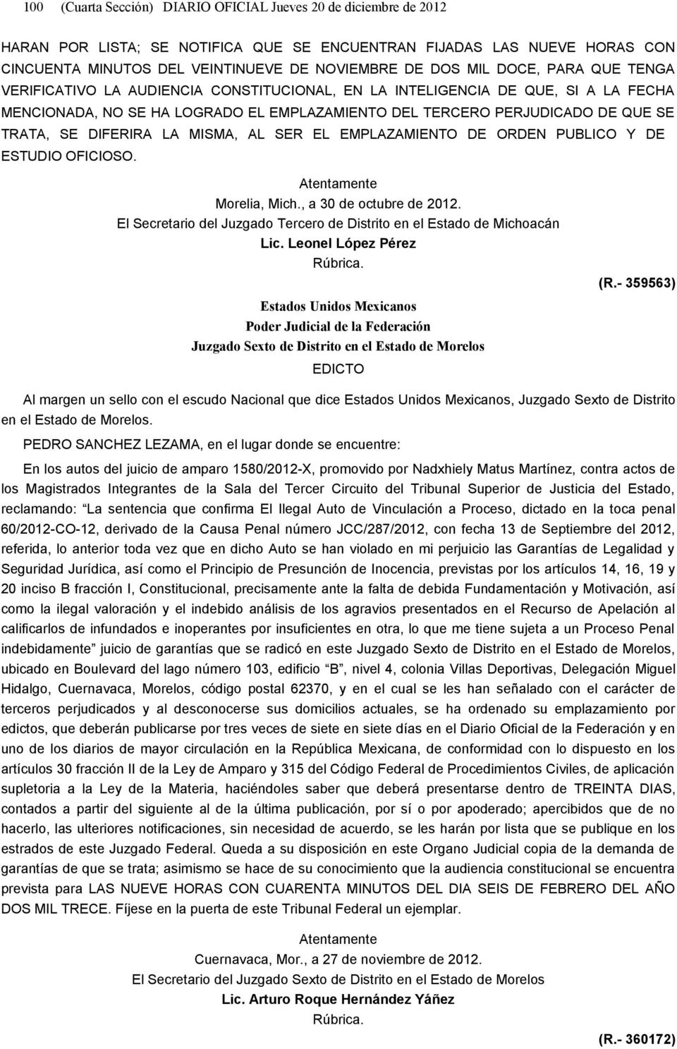 DIFERIRA LA MISMA, AL SER EL EMPLAZAMIENTO DE ORDEN PUBLICO Y DE ESTUDIO OFICIOSO. Morelia, Mich., a 30 de octubre de 2012. El Secretario del Juzgado Tercero de Distrito en el Estado de Michoacán Lic.