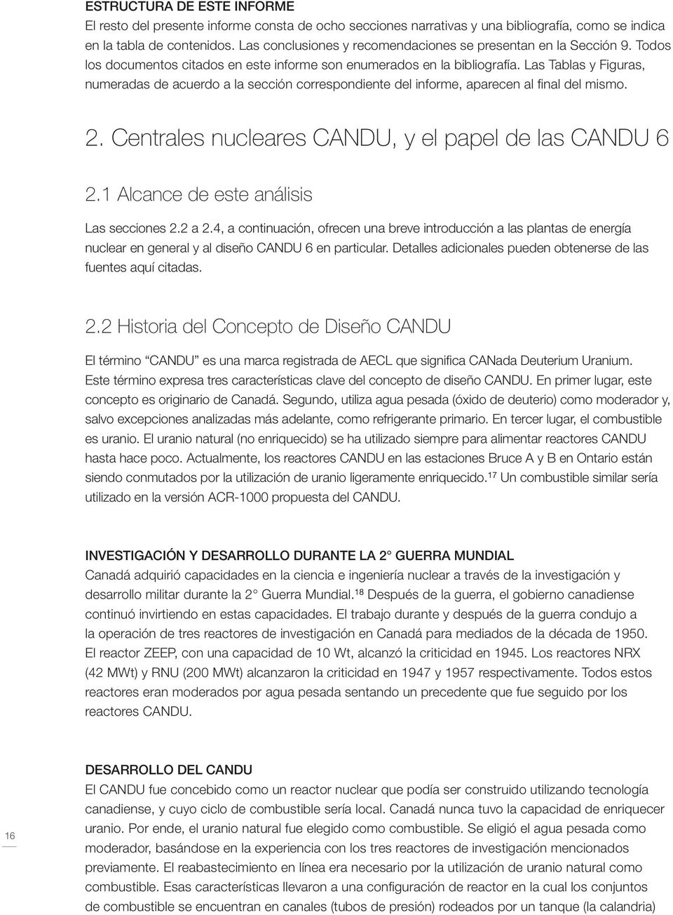 Las Tablas y Figuras, numeradas de acuerdo a la sección correspondiente del informe, aparecen al final del mismo. 2. Centrales nucleares CANDU, y el papel de las CANDU 6 2.