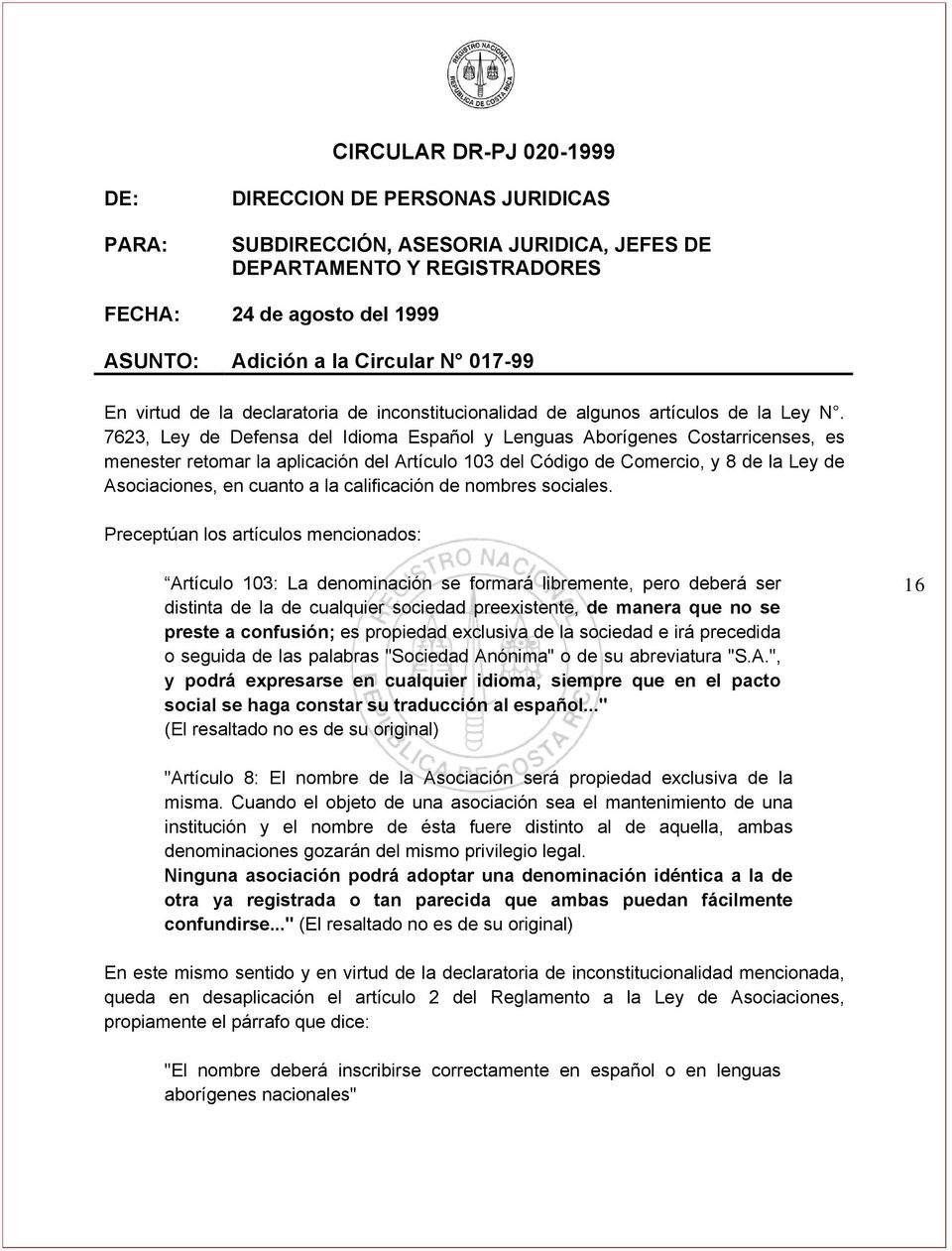 7623, Ley de Defensa del Idioma Español y Lenguas Aborígenes Costarricenses, es menester retomar la aplicación del Artículo 103 del Código de Comercio, y 8 de la Ley de Asociaciones, en cuanto a la