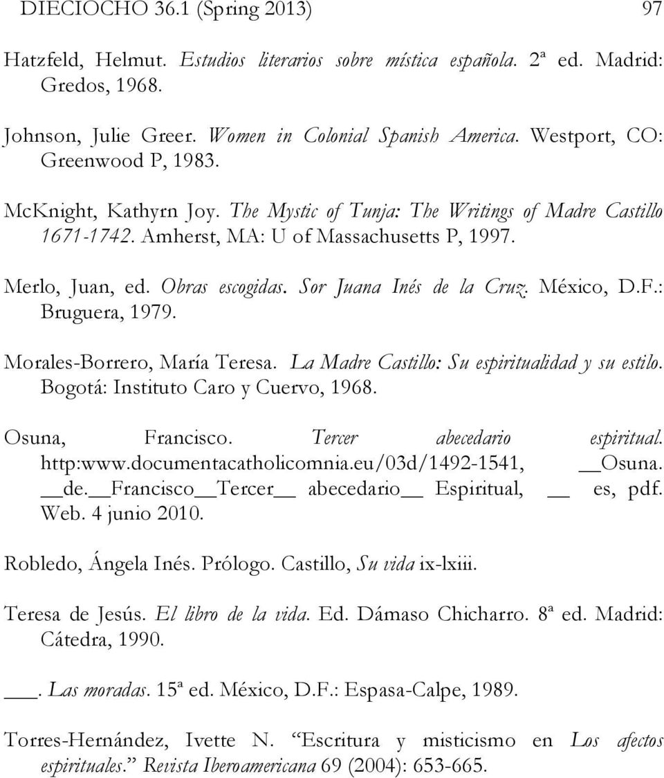 Sor Juana Inés de la Cruz. México, D.F.: Bruguera, 1979. Morales-Borrero, María Teresa. La Madre Castillo: Su espiritualidad y su estilo. Bogotá: Instituto Caro y Cuervo, 1968. Osuna, Francisco.