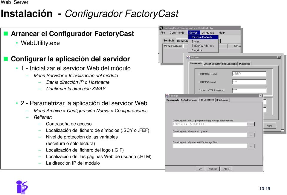 Confirmar la dirección XWAY 2 - Parametrizar la aplicación del servidor Web Menú Archivo > Configuración Nueva > Configuraciones Rellenar: Contraseña de acceso
