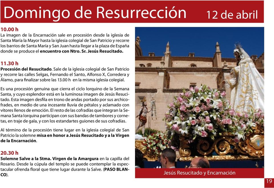 plaza de España donde se produce el encuentro con Ntro. Sr. Jesús Resucitado. 12 de abril 11.30 h Procesión del Resucitado.