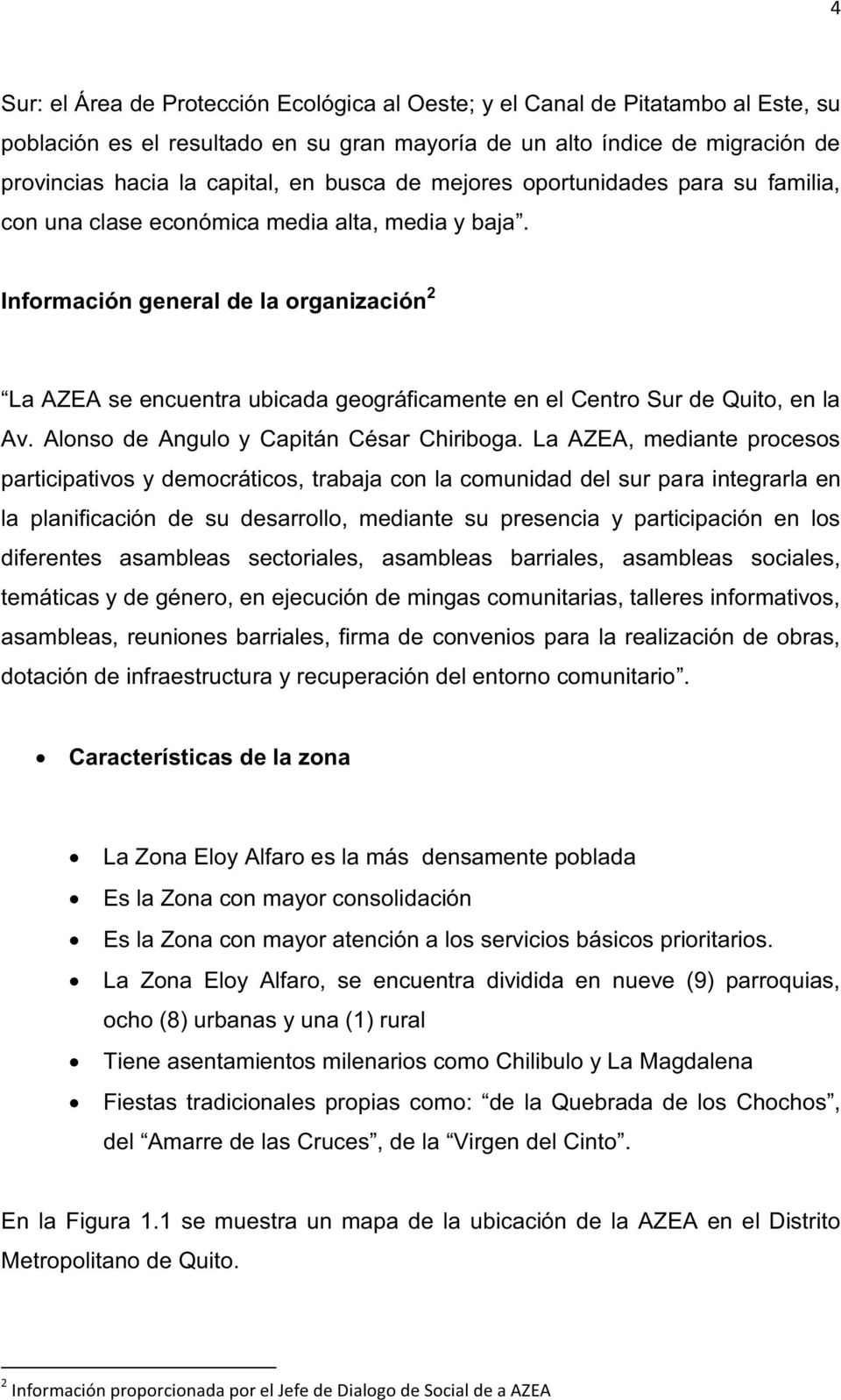 Información general de la organización 2 La AZEA se encuentra ubicada geográficamente en el Centro Sur de Quito, en la Av. Alonso de Angulo y Capitán César Chiriboga.