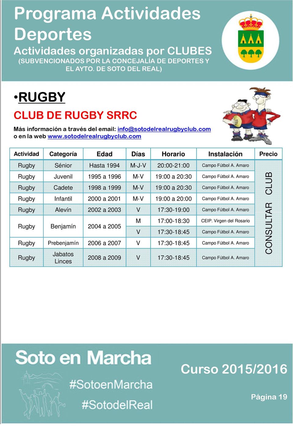 Amaro Rugby Juvenil 1995 a 1996 M-V 19:00 a 20:30 Campo Fútbol A. Amaro Rugby Cadete 1998 a 1999 M-V 19:00 a 20:30 Campo Fútbol A.