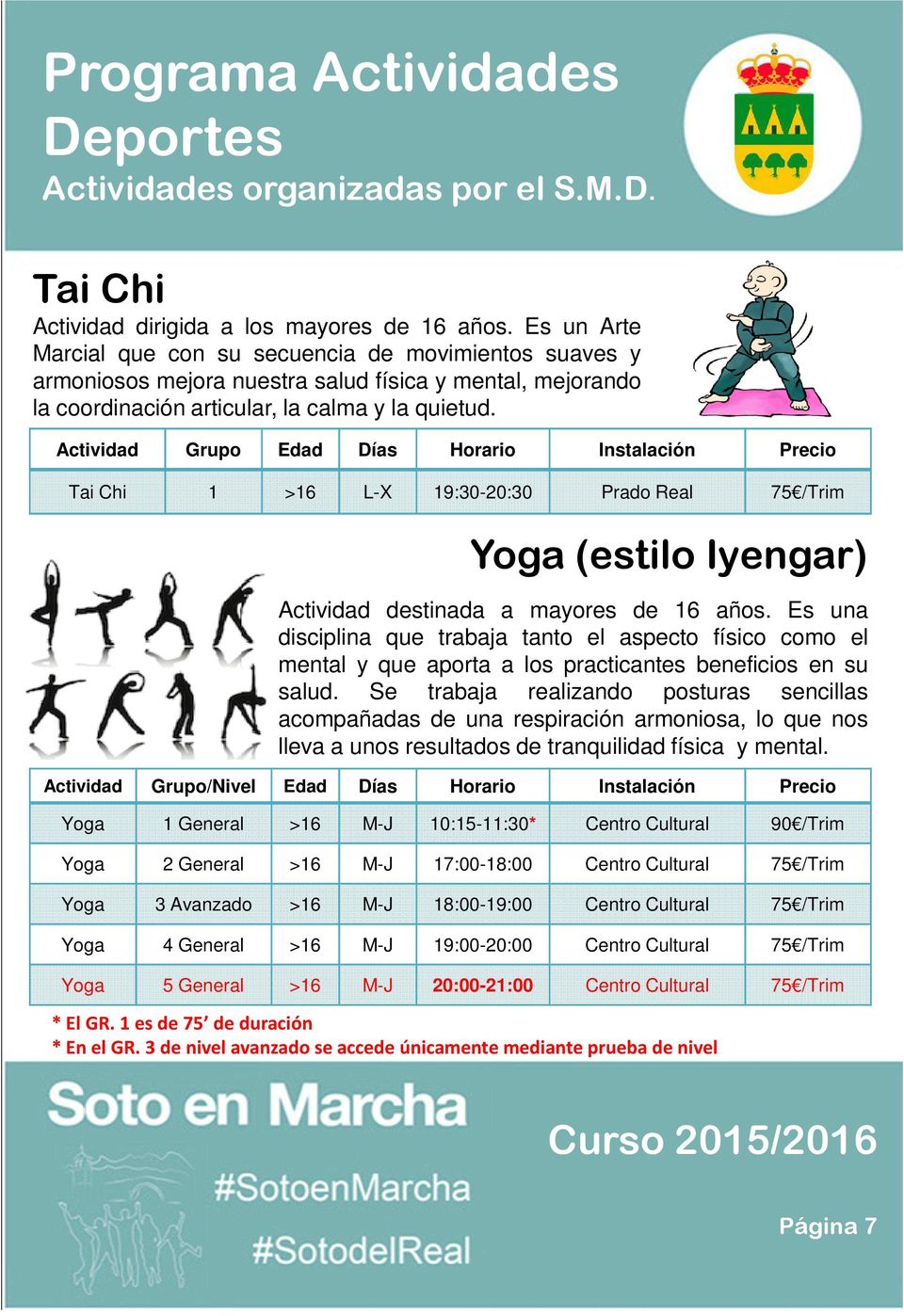 Tai Chi 1 >16 L-X 19:30-20:30 Prado Real 75 /Trim Yoga (estilo Iyengar) Actividad destinada a mayores de 16 años.