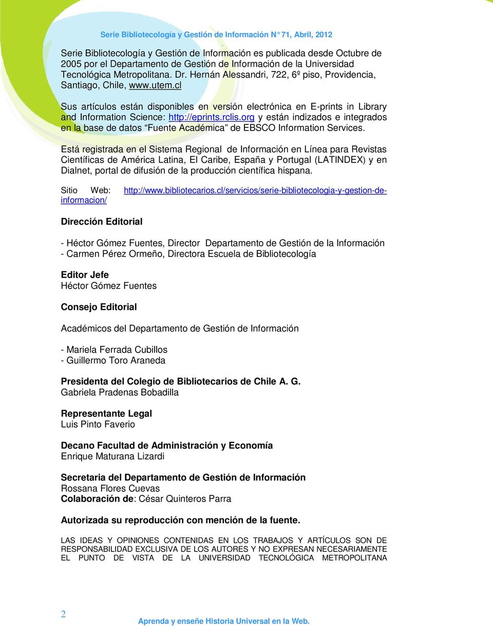 Hernán Alessandri, 722, 6º piso, Providencia, Santiago, Chile, www.utem.cl Sus artículos están disponibles en versión electrónica en E-prints in Library and Information Science: http://eprints.rclis.