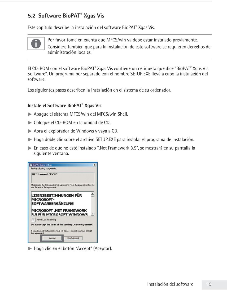 El CD-ROM con el software BioPAT Xgas Vis contiene una etiqueta que dice BioPAT Xgas Vis Software. Un programa por separado con el nombre SETUP.EXE lleva a cabo la instalación del software.