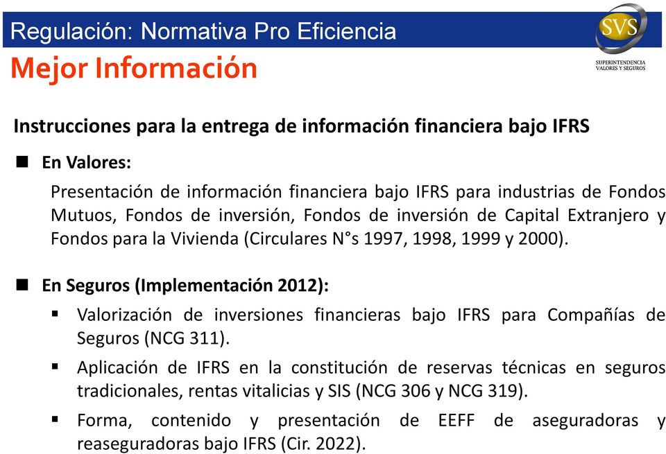En Seguros (Implementación 2012): Valorización de inversiones financieras bajo IFRS para Compañías de Seguros (NCG 311).