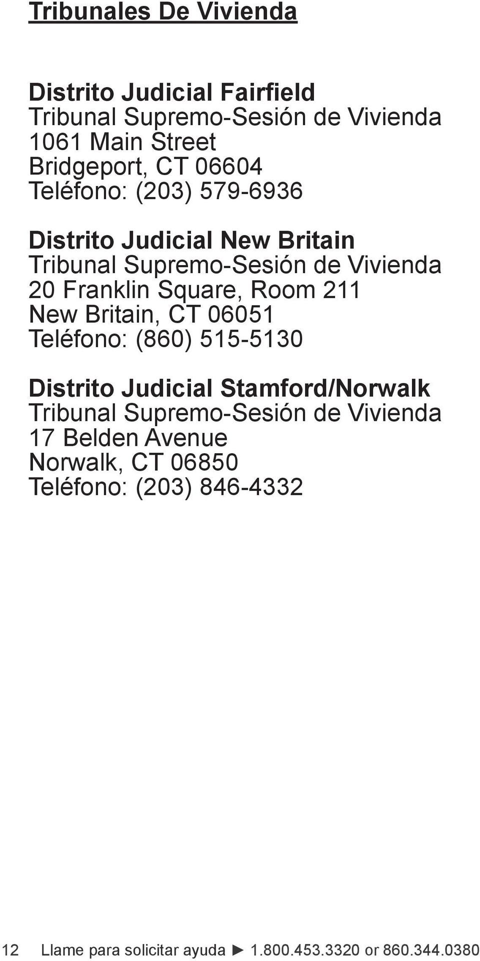 Room 211 New Britain, CT 06051 Teléfono: (860) 515-5130 Distrito Judicial Stamford/Norwalk Tribunal Supremo-Sesión de