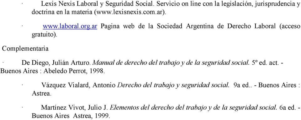 Manual de derecho del trabajo y de la seguridad social. 5º ed. act. - Buenos Aires : Abeledo Perrot, 1998.