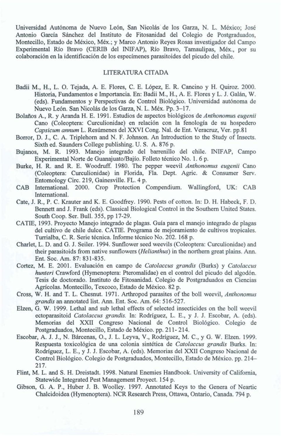 , por su colaboraci6n en la identificaci6n de 10s especimenes parasitoides del picudo del chile. LITERATURA CITADA Badii M., H., L. 0. Tejada, A. E. Flores, C. E. Lbpez, E. R. Cancino y H. Quiroz.
