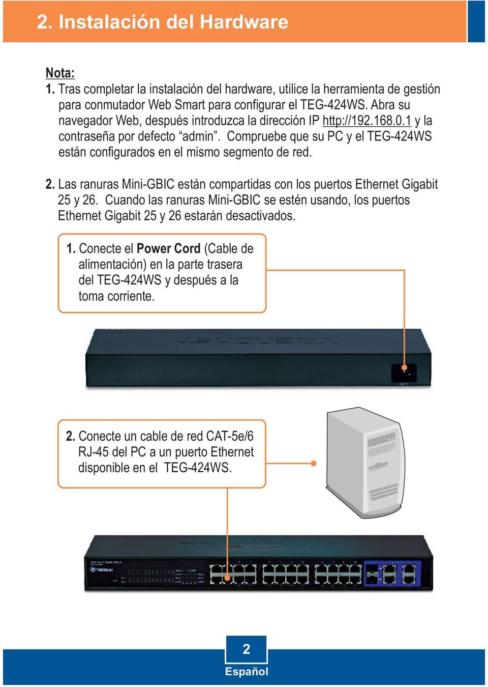 2. Las ranuras Mini-GBIC están compartidas con los puertos Ethernet Gigabit 25 y 26. Cuando las ranuras Mini-GBIC se estén usando, los puertos Ethernet Gigabit 25 y 26 estarán desactivados. 1.