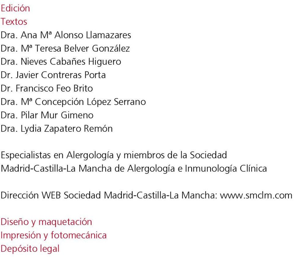 Lydia Zapatero Remón Especialistas en Alergología y miembros de la Sociedad Madrid-Castilla-La Mancha de Alergología e