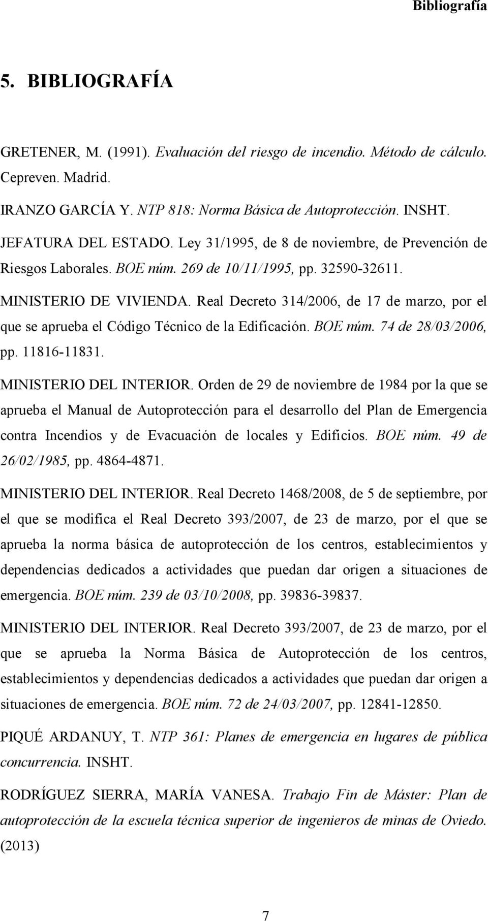 Real Decreto 314/2006, de 17 de marzo, por el que se aprueba el Código Técnico de la Edificación. BOE núm. 74 de 28/03/2006, pp. 11816-11831. MINISTERIO DEL INTERIOR.