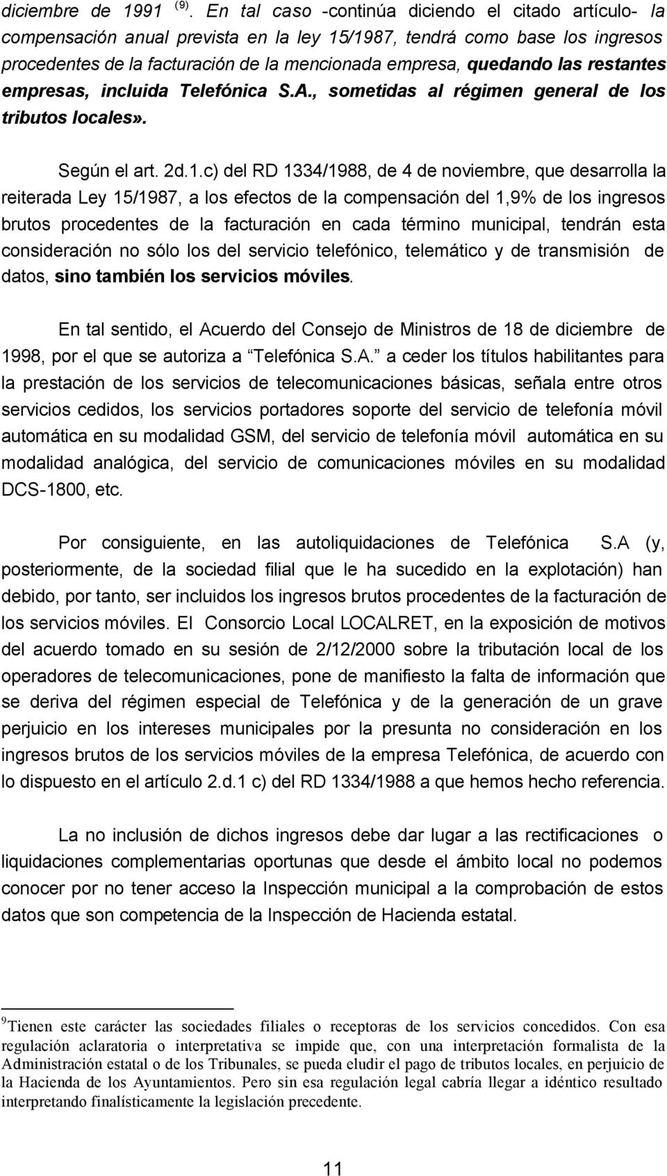 restantes empresas, incluida Telefónica S.A., sometidas al régimen general de los tributos locales». Según el art. 2d.1.