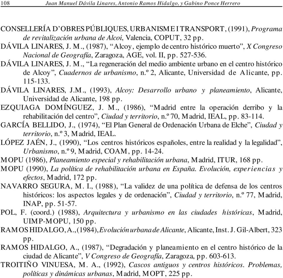 º 2, Alicante, Universidad de A licante, pp. 115-133. DÁVILA LINARES, J.M., (1993), Alcoy: Desarrollo urbano y planeamiento, Alicante, Universidad de Alicante, 198 pp. EZQUIAGA DOMÍNGUEZ, J. M.