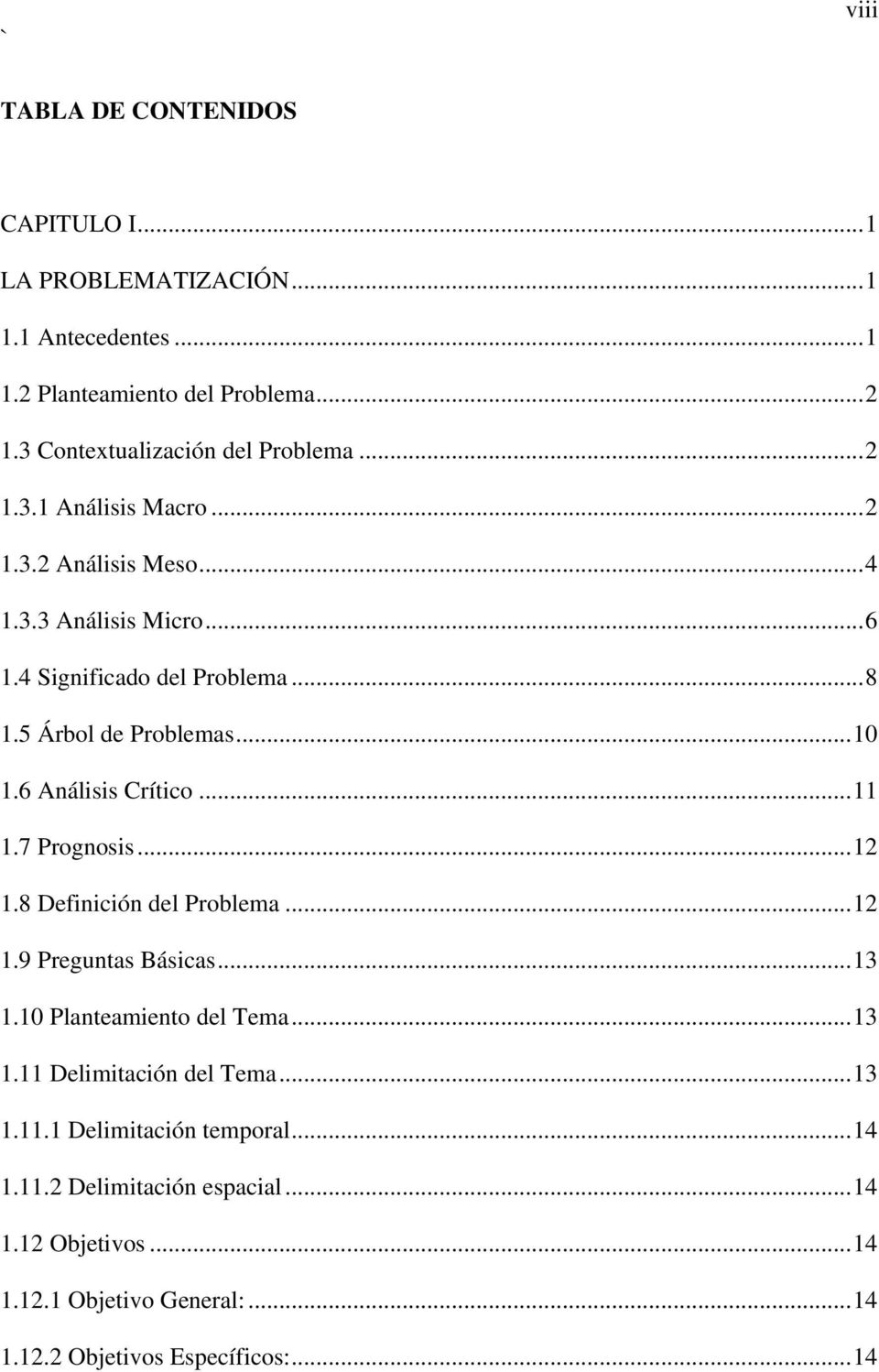 5 Árbol de Problemas... 10 1.6 Análisis Crítico... 11 1.7 Prognosis... 12 1.8 Definición del Problema... 12 1.9 Preguntas Básicas... 13 1.
