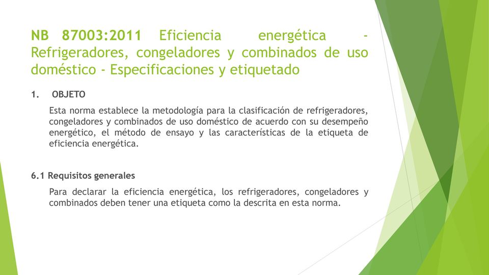 con su desempeño energético, el método de ensayo y las características de la etiqueta de eficiencia energética. 6.
