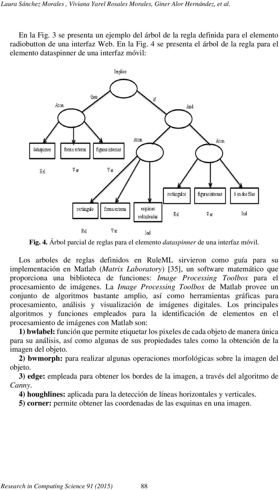 Los arboles de reglas definidos en RuleML sirvieron como guía para su implementación en Matlab (Matrix Laboratory) [35], un software matemático que proporciona una biblioteca de funciones: Image