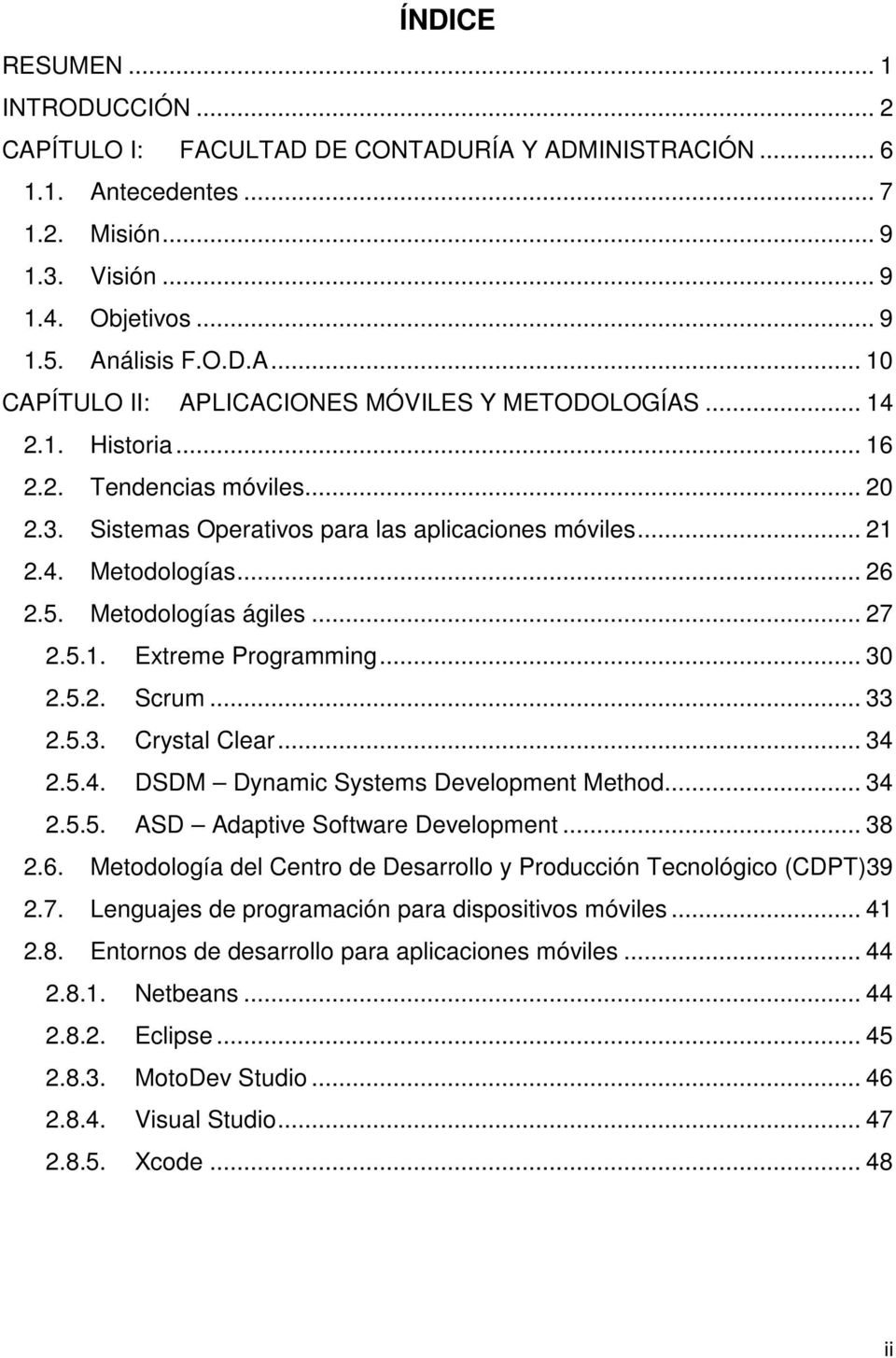.. 30 2.5.2. Scrum... 33 2.5.3. Crystal Clear... 34 2.5.4. DSDM Dynamic Systems Development Method... 34 2.5.5. ASD Adaptive Software Development... 38 2.6.