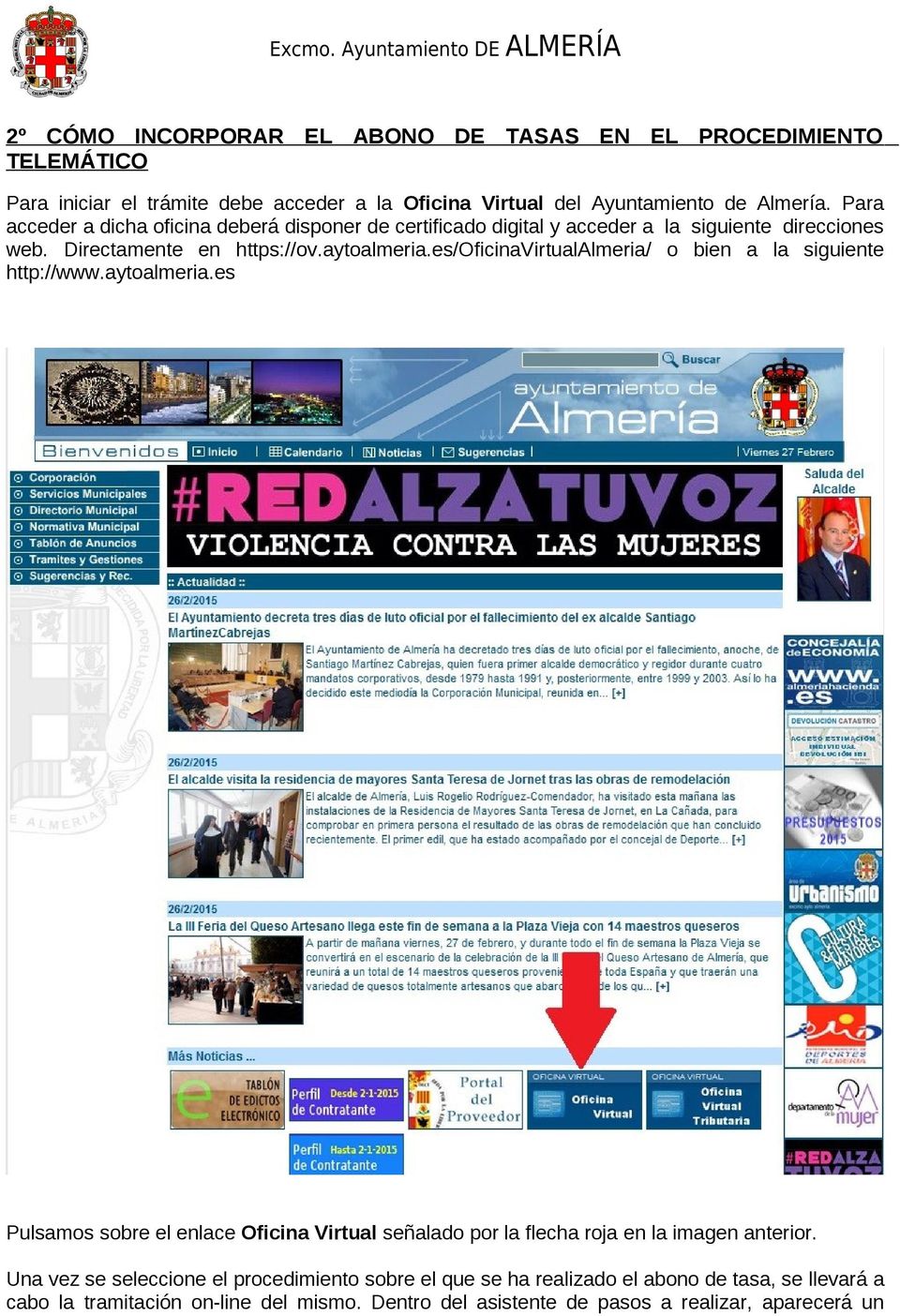 es/oficinavirtualalmeria/ o bien a la siguiente http://www.aytoalmeria.es Pulsamos sobre el enlace Oficina Virtual señalado por la flecha roja en la imagen anterior.