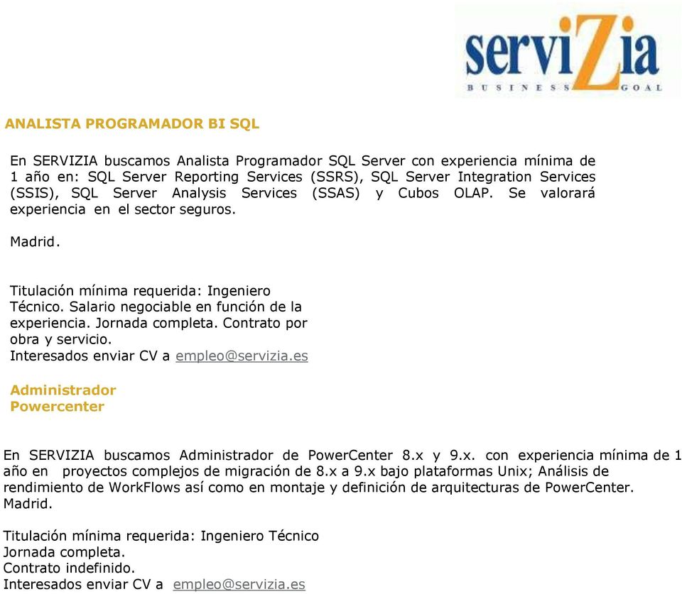 Salario negociable en función de la obra y servicio. Administrador Powercenter En SERVIZIA buscamos Administrador de PowerCenter 8.x 
