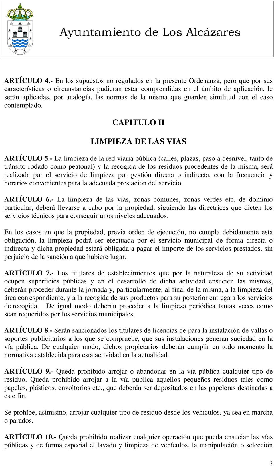 las normas de la misma que guarden similitud con el caso contemplado. CAPITULO II LIMPIEZA DE LAS VIAS ARTÍCULO 5.