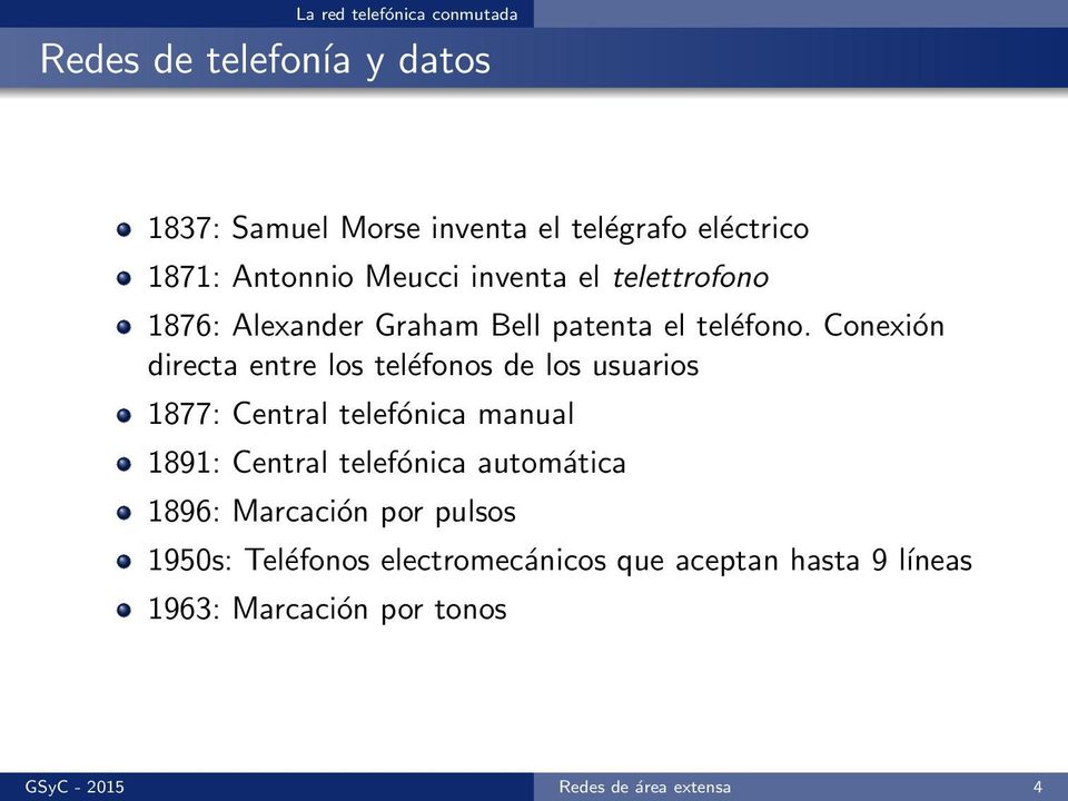Conexión directa entre los teléfonos de los usuarios 1877: Central telefónica manual 1891: Central telefónica