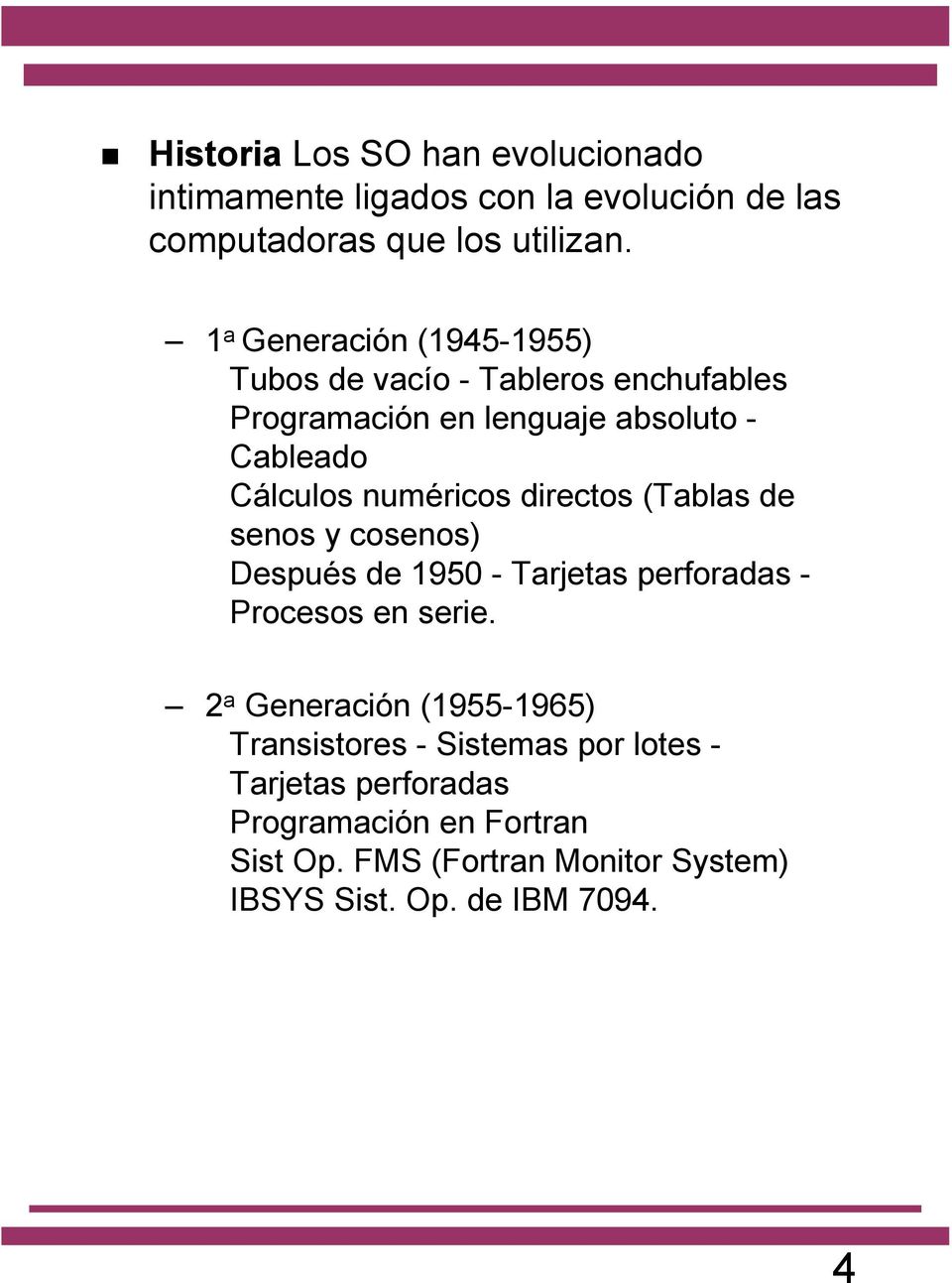 numéricos directos (Tablas de senos y cosenos) Después de 1950 - Tarjetas perforadas - Procesos en serie.