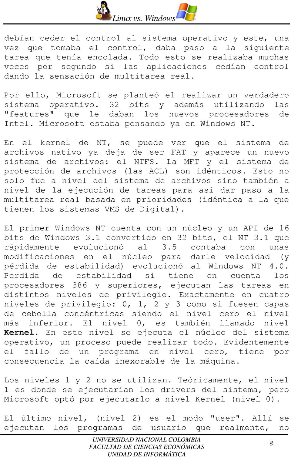 32 bits y además utilizando las "features" que le daban los nuevos procesadores de Intel. Microsoft estaba pensando ya en Windows NT.