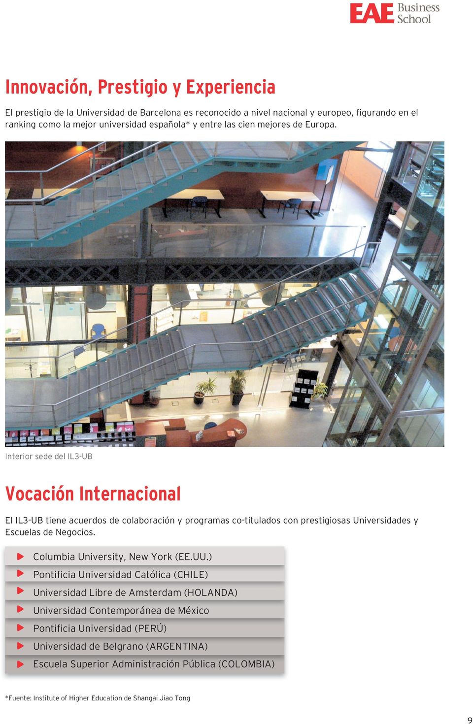 Interior sede del IL3-UB Vocación Internacional El IL3-UB tiene acuerdos de colaboración y programas co-titulados con prestigiosas Universidades y Escuelas de Negocios.